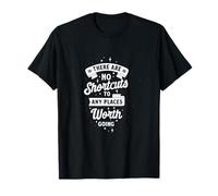 There are no Shortcuts to Any Places Worth Going Hard Work T-Shirt