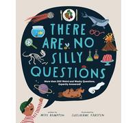 There Are No Silly Questions: More Than 200 Weird and Wacky Questions, Expertly Answered!