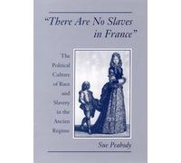 'There Are No Slaves in France': The Political Culture of Race and Slavery in the Ancien Régime