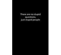 There are no stupid questions, just stupid people: funny quote - lined notebook - funny quotes journals - gift for teachers/students/friends - ... thoughts - planning and scheduling your life.