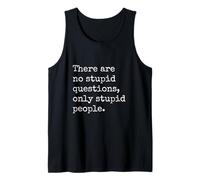 There are No Stupid Questions Only Stupid People Tank Top