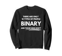 There are only 10 types of people binary and those who don't Sweatshirt