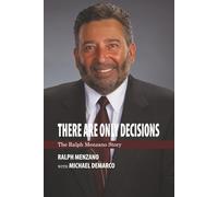 There are Only Decisions: The Ralph Menzano Story