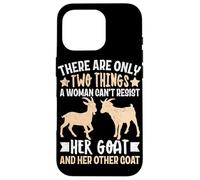 There Are Only Two Things A Woman Can't Resist Her Goat And Case for iPhone 16 Pro
