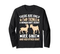 There are Only Two Things A Woman Can't Resist Her Goat and Long Sleeve T-Shirt