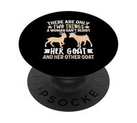 There Are Only Two Things A Woman Can't Resist Her Goat And PopSockets Adhesive PopGrip