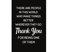 There Are People In This World Who Make Things Better Wherever They Go: Employee Appreciation Notebook With Lined Pages, A Simple And Practical Gift Idea For Team Members At Work