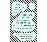 There Are Places in the World Where Rules Are Less Important Than Kindness: And Other Thoughts on Physics, Philosophy and the World