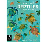 There are Reptiles Everywhere (Britta Teckentrup Everywhere)