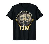 There Are Some Who Call Me Tim T-Shirt