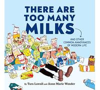 There Are Too Many Milks: And Other Common Annoyances of Modern Life