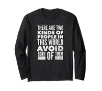 There are Two Kinds of People in The World... Long Sleeve T-Shirt