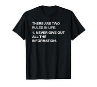 there are two rules in life 1. never give all information T-Shirt