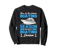 There Are Two Seasons Boating & Waiting For Boating Boaters Sweatshirt