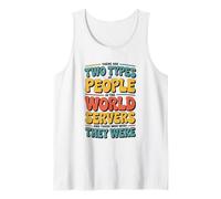 There are Two Types of People in This World Servers Tank Top