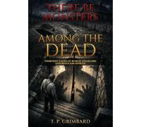 There Be Monsters: Among the Dead: Thirteen Tales of Burial Folklore and Restless Spirits