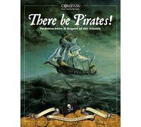 There Be Pirates!: Swashbucklers & Rogues of the Atlantic (Compass: True Stories for Kids)
