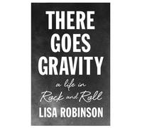 There Goes Gravity: A Life in Rock and Roll