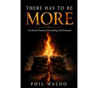THERE HAS TO BE MORE: An Honest Pursuit of Everything God Promised