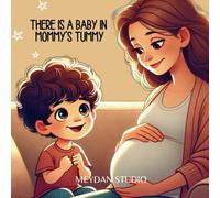 There is a Baby in Mommy's Tummy: Children's book that answers the question: "How are babies made?" and prepares children for a new baby brother or sister
