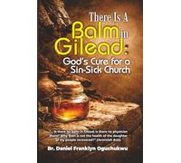 There Is a Balm In Gilead: God's Cure for a Sin-Sick Church