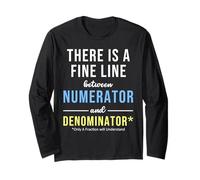 There is a Fine Line Between Numerator and Denominator Math Long Sleeve T-Shirt