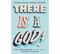 There Is a God!: 1,001 Heartwarming (and Hilarious) Reasons to Believe