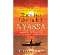 There is a lake called Nyassa: A short biography of the sixteen men who played a part in Malawi's early history