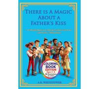 There Is a Magic About a Father’s Kiss: A Coloring Book to Celebrate Fathers with Love and Positive Affirmations (There is A Magic About a Father's ... to the Endless Devotion of Fatherhood)