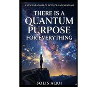 There is a Quantum Purpose for Everything (The Quantum Luminate Series)