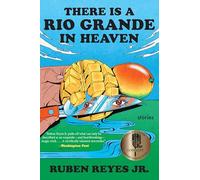 There Is a Rio Grande in Heaven: Stories