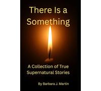 There Is a Something: True Stories of the Supernatural