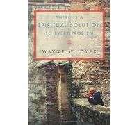 There Is a Spiritual Solution to Every Problem by Dyer, Wayne W. (2002)