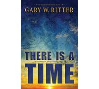 There Is A Time: A Prophetic End-Times Thriller: Volume 3 (The Whirlwind Series)