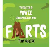There is a Yowie Called Buckley Who FARTS: The Buckley the Yowie Series: 12A