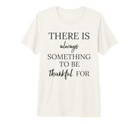 There is Always Something to Be Blessed Thankful for Sign Premium T-Shirt
