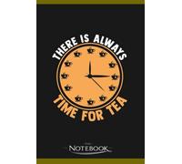 There Is Always Time For Tea Hot Cup Of Tea Notebook: Planner, Diary, Lined College Ruled Paper 120 Lined | 6 x 9 inches Notebook, Note Pad, Notes