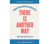 There Is Another Way: A Career Guide For New Optometrists (The Fine Art of Patient Management)