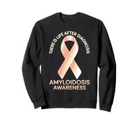 There Is Life After Diagnosis Amyloidosis Awareness - Sweatshirt