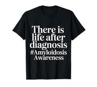There is Life After Diagnosis Amyloidosis Awareness - T-Shirt