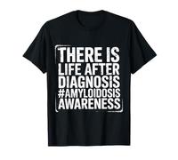 There is Life After Diagnosis Amyloidosis Awareness - T-Shirt