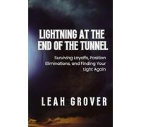 There is Lightning at the End of the Tunnel: Surviving Layoffs, Position Eliminations, and Finding Your Light Again