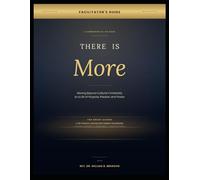 THERE IS MORE Facilitators Guide: Moving Beyond Cultural Christianity to a Life of Purpose, Passion, and Power