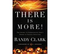 There Is More!: The Secret to Experiencing God's Power to Change Your Life by Randy Clark (15-Jan-2013) Paperback