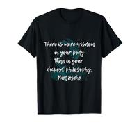 There is More Wisdom in Your Body Than Deepest Philosophy T-Shirt