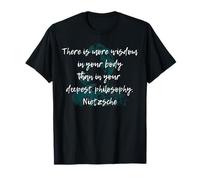 There is More Wisdom in Your Body Than Deepest Philosophy T-Shirt
