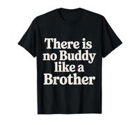 There is No Buddy Like A Brother Sibling Bond Love - T-Shirt