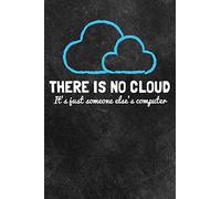 There is No Cloud: A 6x9 Inch funny Notebook for IT Pros. There is No Cloud, It's Just Someone Else's Computer.