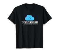 There is no cloud It´s Just Someone Else´s Computer T-Shirt
