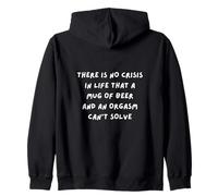 THERE IS NO CRISIS IN LIFE THAT A BEER & AN ORGASM CAN'T FIX Zip Hoodie